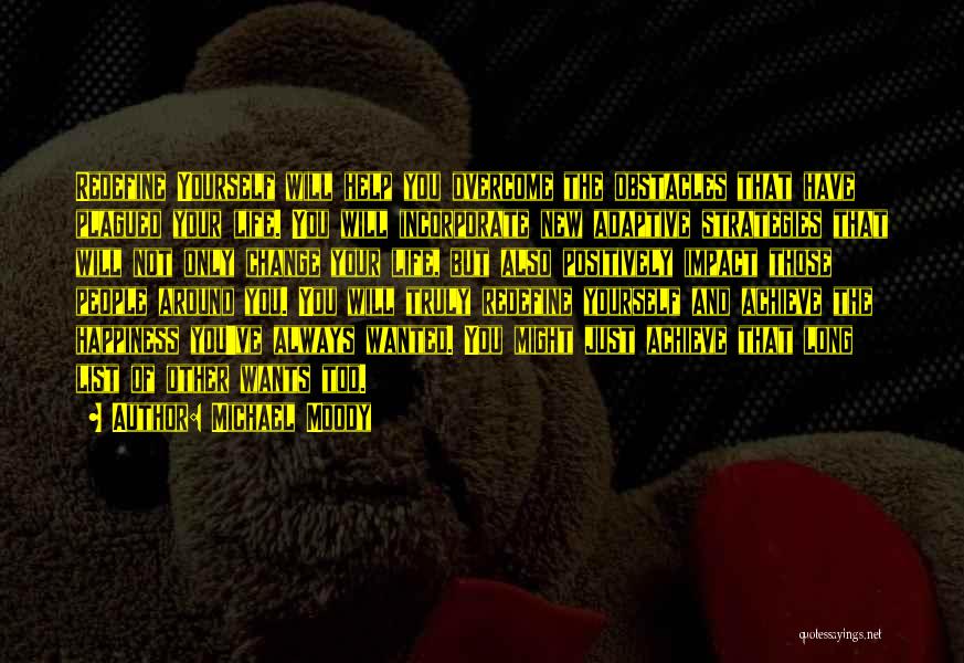 Michael Moody Quotes: Redefine Yourself Will Help You Overcome The Obstacles That Have Plagued Your Life. You Will Incorporate New Adaptive Strategies That