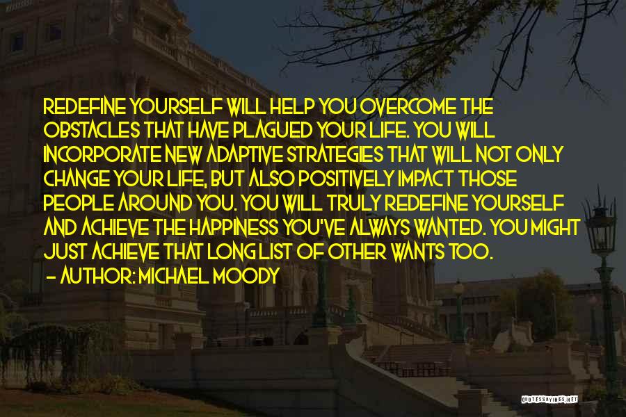 Michael Moody Quotes: Redefine Yourself Will Help You Overcome The Obstacles That Have Plagued Your Life. You Will Incorporate New Adaptive Strategies That