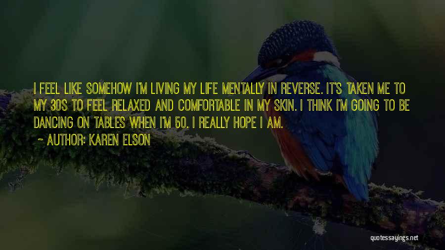 Karen Elson Quotes: I Feel Like Somehow I'm Living My Life Mentally In Reverse. It's Taken Me To My 30s To Feel Relaxed