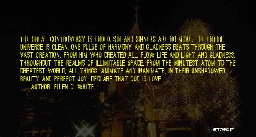 Ellen G. White Quotes: The Great Controversy Is Ended. Sin And Sinners Are No More. The Entire Universe Is Clean. One Pulse Of Harmony