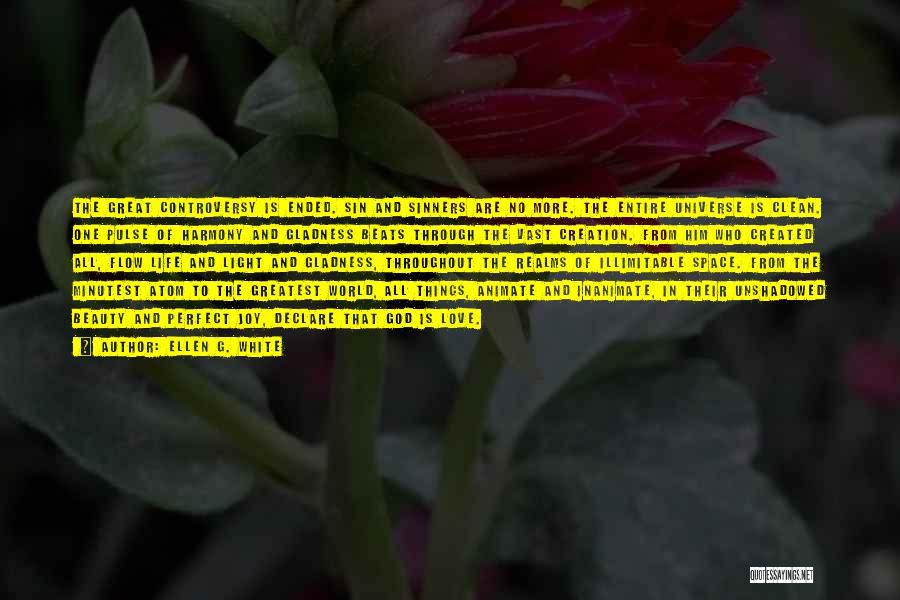 Ellen G. White Quotes: The Great Controversy Is Ended. Sin And Sinners Are No More. The Entire Universe Is Clean. One Pulse Of Harmony