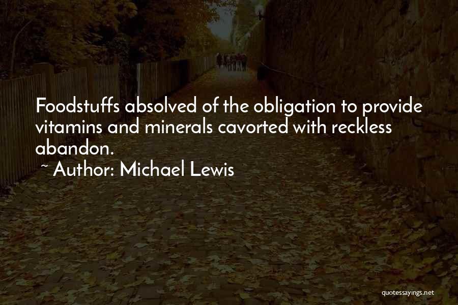 Michael Lewis Quotes: Foodstuffs Absolved Of The Obligation To Provide Vitamins And Minerals Cavorted With Reckless Abandon.