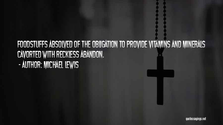 Michael Lewis Quotes: Foodstuffs Absolved Of The Obligation To Provide Vitamins And Minerals Cavorted With Reckless Abandon.