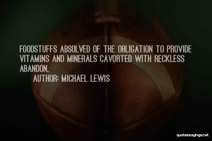 Michael Lewis Quotes: Foodstuffs Absolved Of The Obligation To Provide Vitamins And Minerals Cavorted With Reckless Abandon.