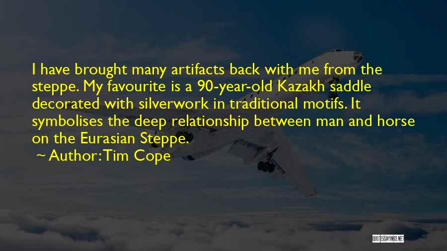 Tim Cope Quotes: I Have Brought Many Artifacts Back With Me From The Steppe. My Favourite Is A 90-year-old Kazakh Saddle Decorated With