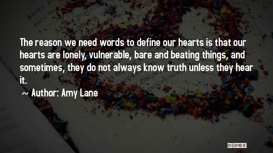 Amy Lane Quotes: The Reason We Need Words To Define Our Hearts Is That Our Hearts Are Lonely, Vulnerable, Bare And Beating Things,