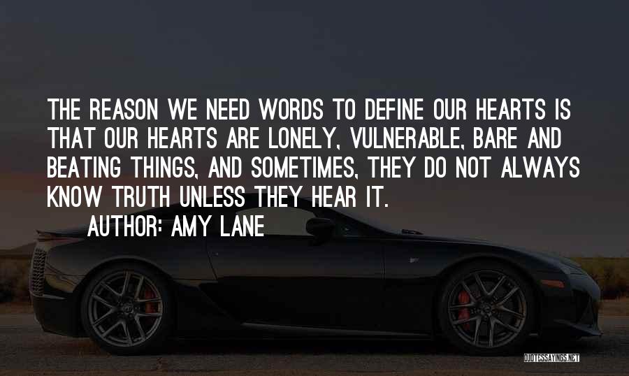 Amy Lane Quotes: The Reason We Need Words To Define Our Hearts Is That Our Hearts Are Lonely, Vulnerable, Bare And Beating Things,