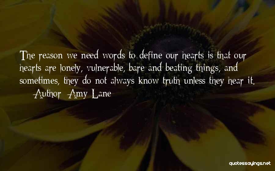 Amy Lane Quotes: The Reason We Need Words To Define Our Hearts Is That Our Hearts Are Lonely, Vulnerable, Bare And Beating Things,