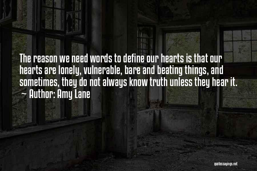 Amy Lane Quotes: The Reason We Need Words To Define Our Hearts Is That Our Hearts Are Lonely, Vulnerable, Bare And Beating Things,