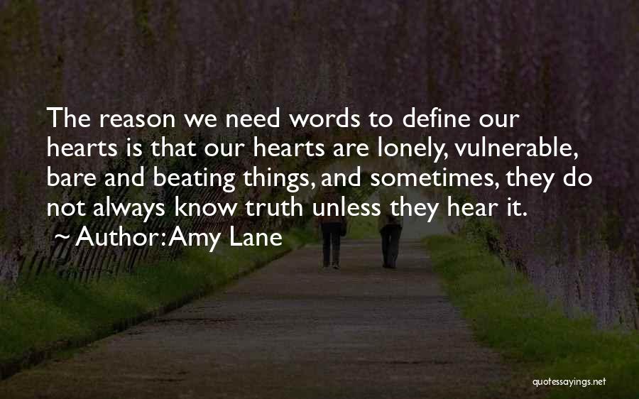 Amy Lane Quotes: The Reason We Need Words To Define Our Hearts Is That Our Hearts Are Lonely, Vulnerable, Bare And Beating Things,