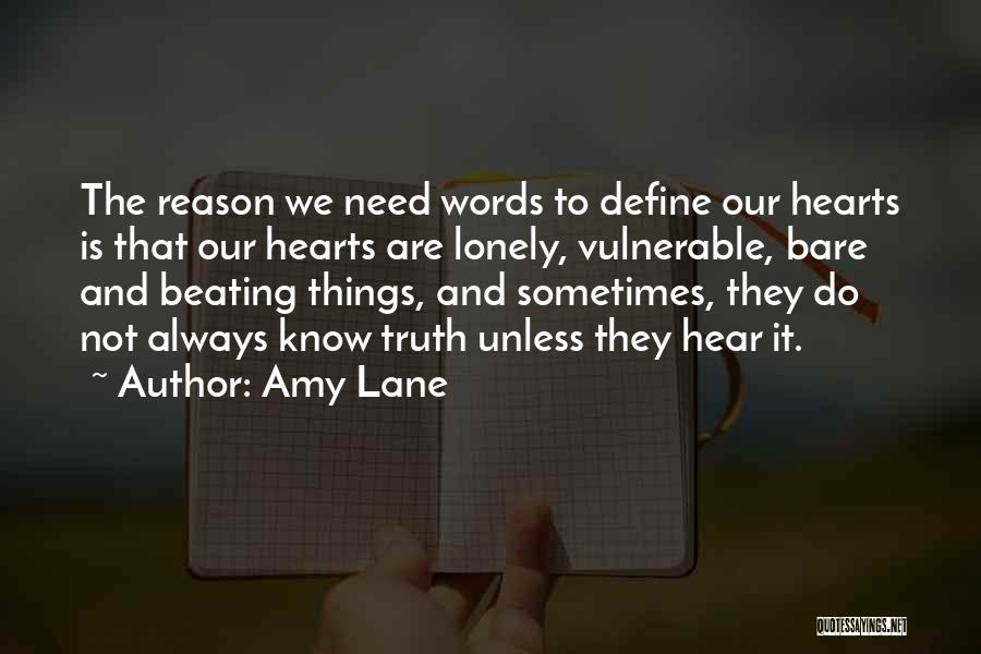 Amy Lane Quotes: The Reason We Need Words To Define Our Hearts Is That Our Hearts Are Lonely, Vulnerable, Bare And Beating Things,