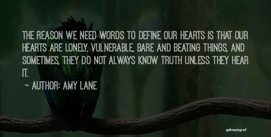 Amy Lane Quotes: The Reason We Need Words To Define Our Hearts Is That Our Hearts Are Lonely, Vulnerable, Bare And Beating Things,