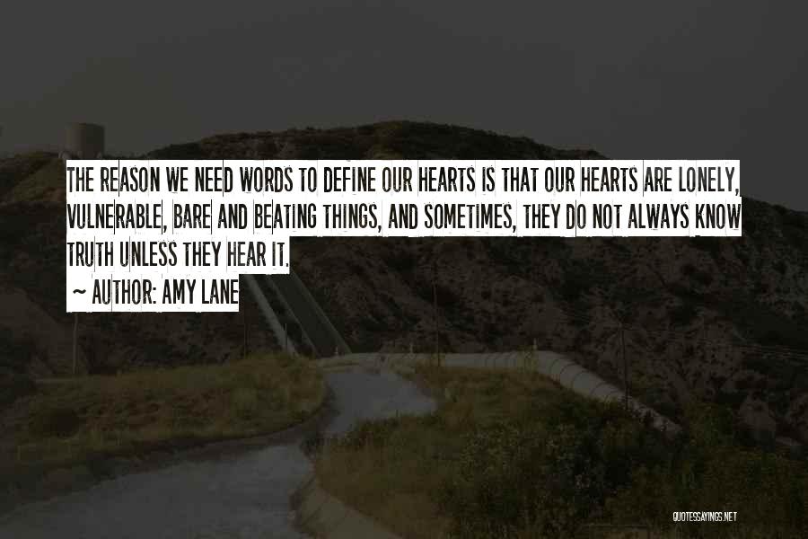 Amy Lane Quotes: The Reason We Need Words To Define Our Hearts Is That Our Hearts Are Lonely, Vulnerable, Bare And Beating Things,
