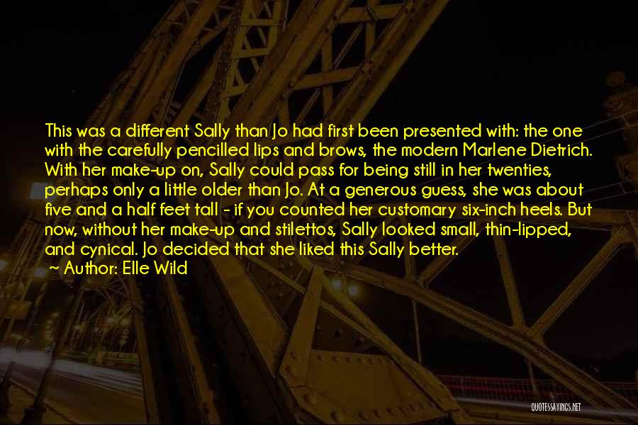 Elle Wild Quotes: This Was A Different Sally Than Jo Had First Been Presented With: The One With The Carefully Pencilled Lips And