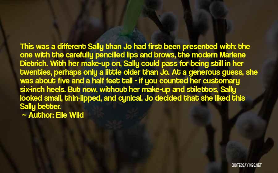 Elle Wild Quotes: This Was A Different Sally Than Jo Had First Been Presented With: The One With The Carefully Pencilled Lips And