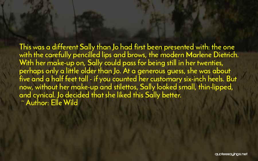 Elle Wild Quotes: This Was A Different Sally Than Jo Had First Been Presented With: The One With The Carefully Pencilled Lips And