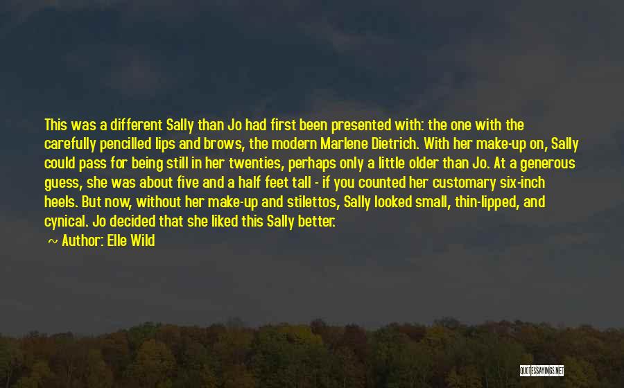 Elle Wild Quotes: This Was A Different Sally Than Jo Had First Been Presented With: The One With The Carefully Pencilled Lips And