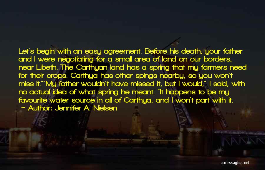 Jennifer A. Nielsen Quotes: Let's Begin With An Easy Agreement. Before His Death, Your Father And I Were Negotiating For A Small Area Of