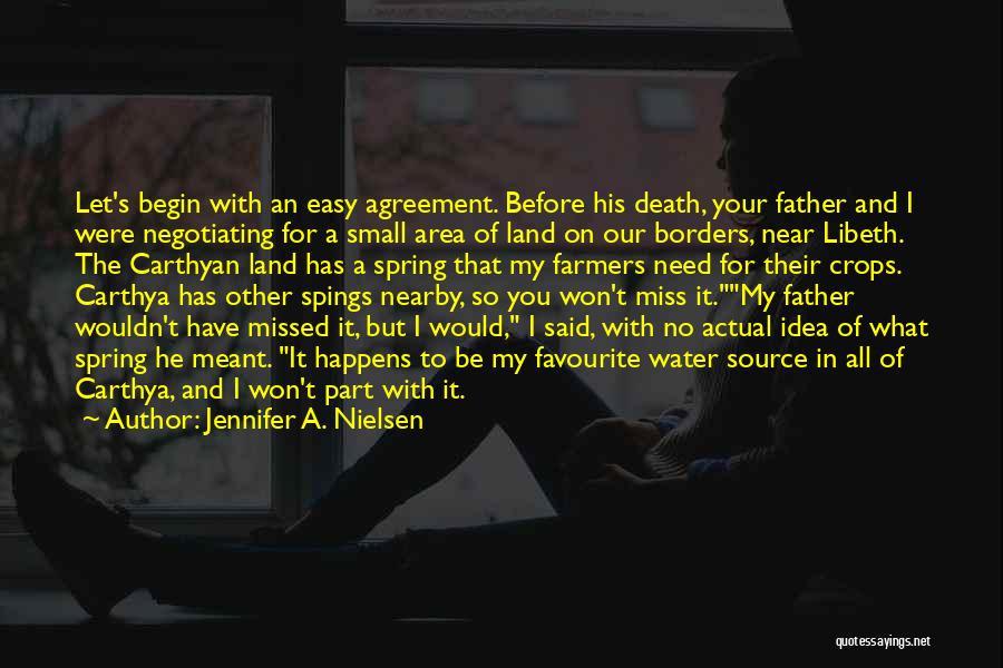 Jennifer A. Nielsen Quotes: Let's Begin With An Easy Agreement. Before His Death, Your Father And I Were Negotiating For A Small Area Of