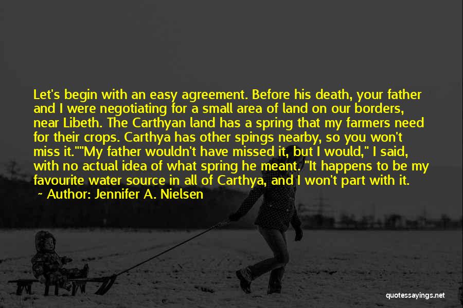 Jennifer A. Nielsen Quotes: Let's Begin With An Easy Agreement. Before His Death, Your Father And I Were Negotiating For A Small Area Of