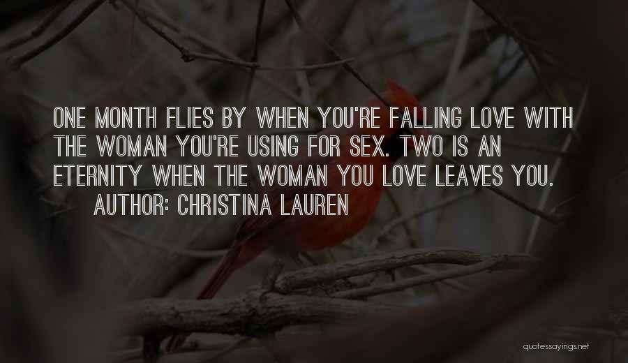 Christina Lauren Quotes: One Month Flies By When You're Falling Love With The Woman You're Using For Sex. Two Is An Eternity When