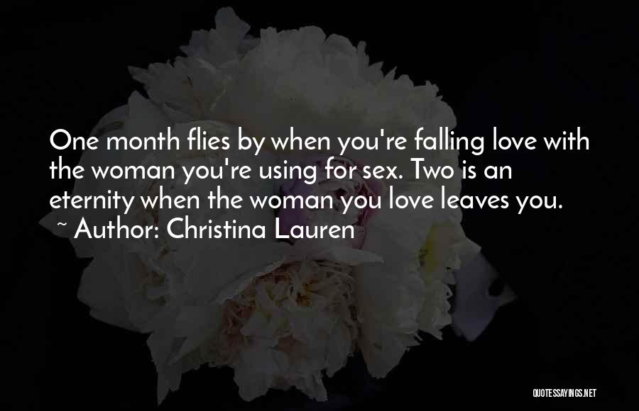 Christina Lauren Quotes: One Month Flies By When You're Falling Love With The Woman You're Using For Sex. Two Is An Eternity When