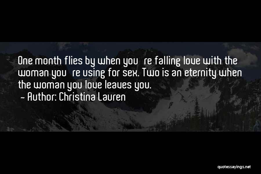 Christina Lauren Quotes: One Month Flies By When You're Falling Love With The Woman You're Using For Sex. Two Is An Eternity When
