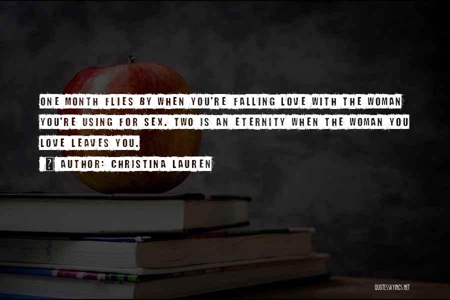 Christina Lauren Quotes: One Month Flies By When You're Falling Love With The Woman You're Using For Sex. Two Is An Eternity When