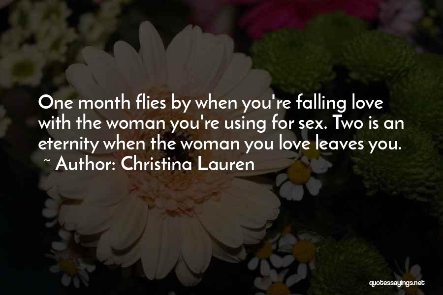 Christina Lauren Quotes: One Month Flies By When You're Falling Love With The Woman You're Using For Sex. Two Is An Eternity When