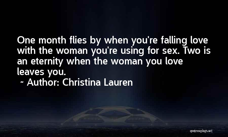 Christina Lauren Quotes: One Month Flies By When You're Falling Love With The Woman You're Using For Sex. Two Is An Eternity When