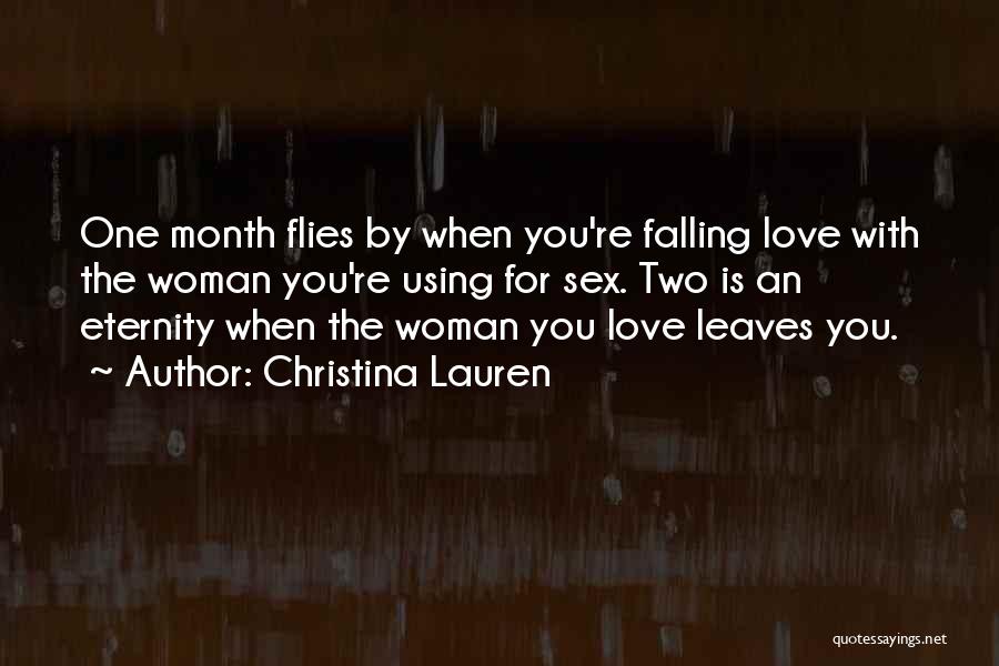Christina Lauren Quotes: One Month Flies By When You're Falling Love With The Woman You're Using For Sex. Two Is An Eternity When