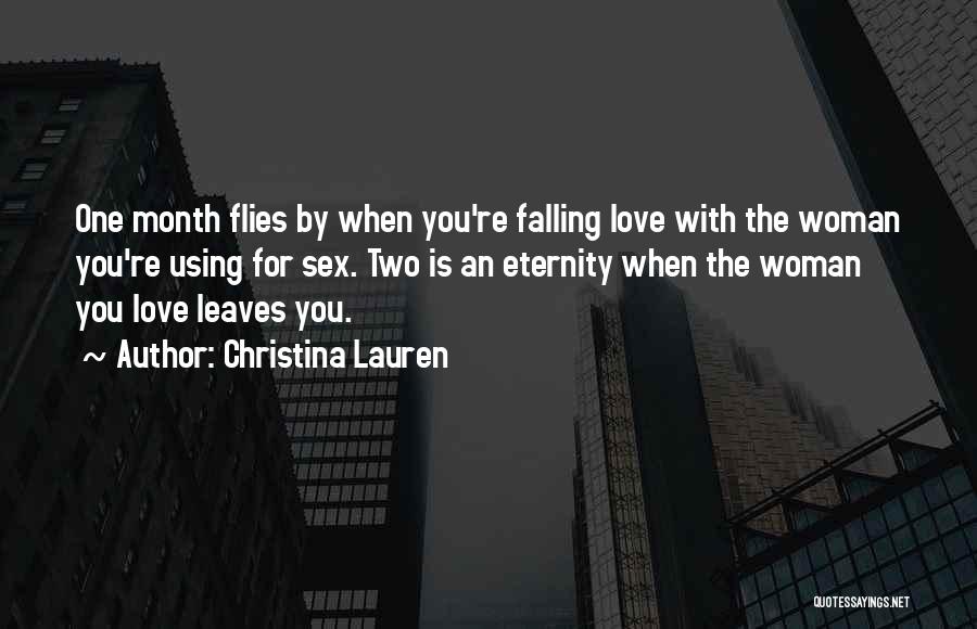 Christina Lauren Quotes: One Month Flies By When You're Falling Love With The Woman You're Using For Sex. Two Is An Eternity When