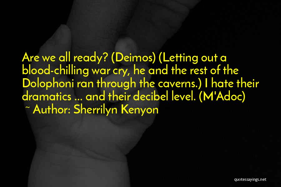 Sherrilyn Kenyon Quotes: Are We All Ready? (deimos) (letting Out A Blood-chilling War Cry, He And The Rest Of The Dolophoni Ran Through