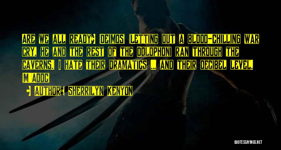 Sherrilyn Kenyon Quotes: Are We All Ready? (deimos) (letting Out A Blood-chilling War Cry, He And The Rest Of The Dolophoni Ran Through