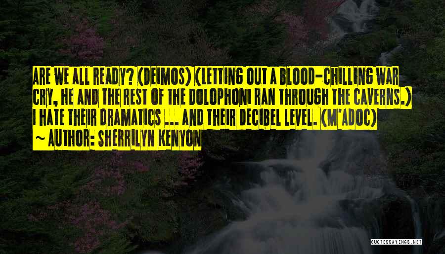 Sherrilyn Kenyon Quotes: Are We All Ready? (deimos) (letting Out A Blood-chilling War Cry, He And The Rest Of The Dolophoni Ran Through