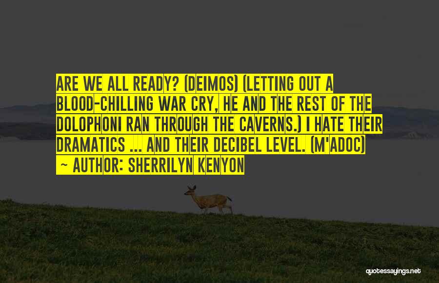 Sherrilyn Kenyon Quotes: Are We All Ready? (deimos) (letting Out A Blood-chilling War Cry, He And The Rest Of The Dolophoni Ran Through