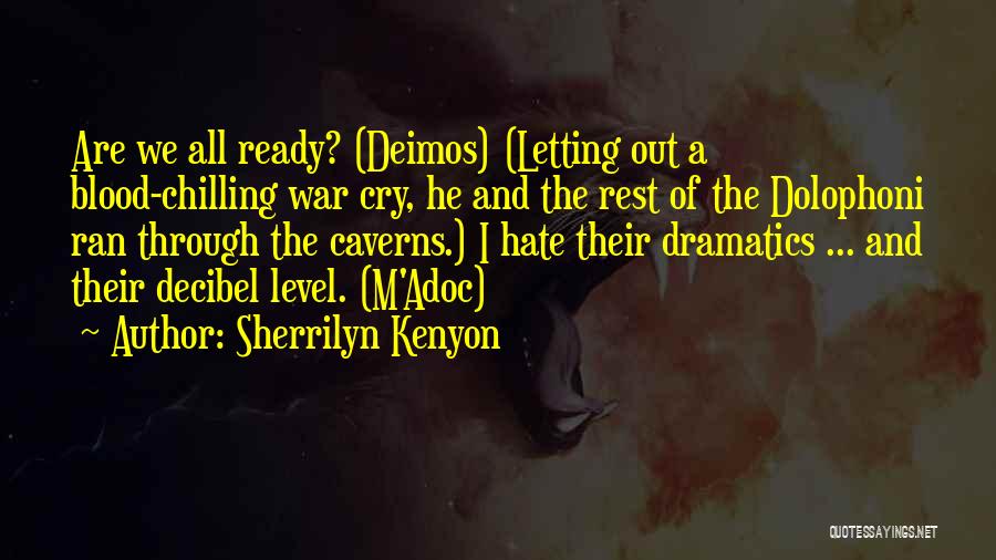 Sherrilyn Kenyon Quotes: Are We All Ready? (deimos) (letting Out A Blood-chilling War Cry, He And The Rest Of The Dolophoni Ran Through