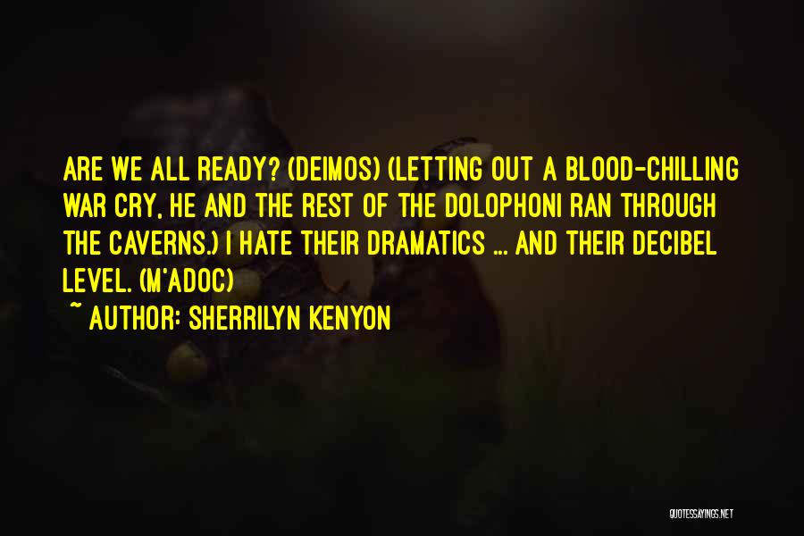 Sherrilyn Kenyon Quotes: Are We All Ready? (deimos) (letting Out A Blood-chilling War Cry, He And The Rest Of The Dolophoni Ran Through