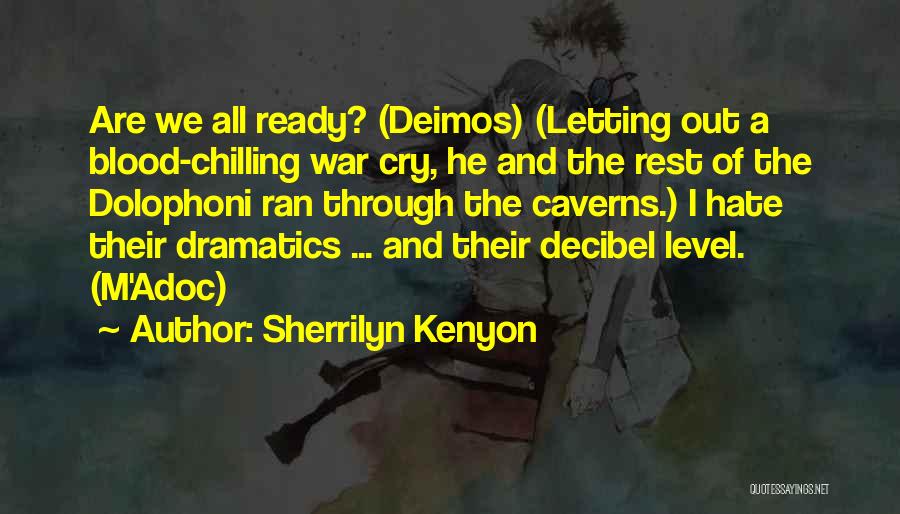 Sherrilyn Kenyon Quotes: Are We All Ready? (deimos) (letting Out A Blood-chilling War Cry, He And The Rest Of The Dolophoni Ran Through