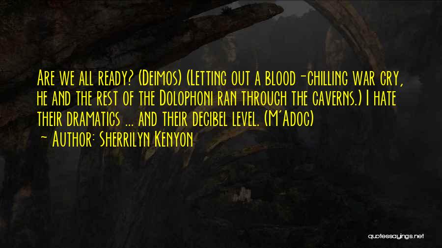 Sherrilyn Kenyon Quotes: Are We All Ready? (deimos) (letting Out A Blood-chilling War Cry, He And The Rest Of The Dolophoni Ran Through