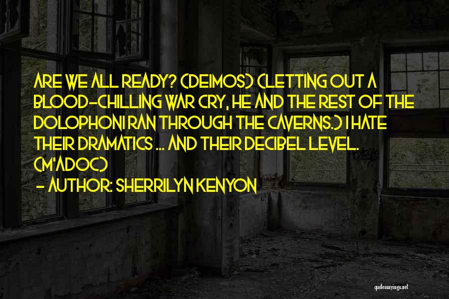 Sherrilyn Kenyon Quotes: Are We All Ready? (deimos) (letting Out A Blood-chilling War Cry, He And The Rest Of The Dolophoni Ran Through