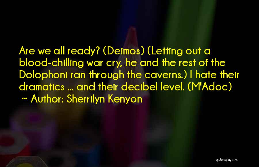 Sherrilyn Kenyon Quotes: Are We All Ready? (deimos) (letting Out A Blood-chilling War Cry, He And The Rest Of The Dolophoni Ran Through