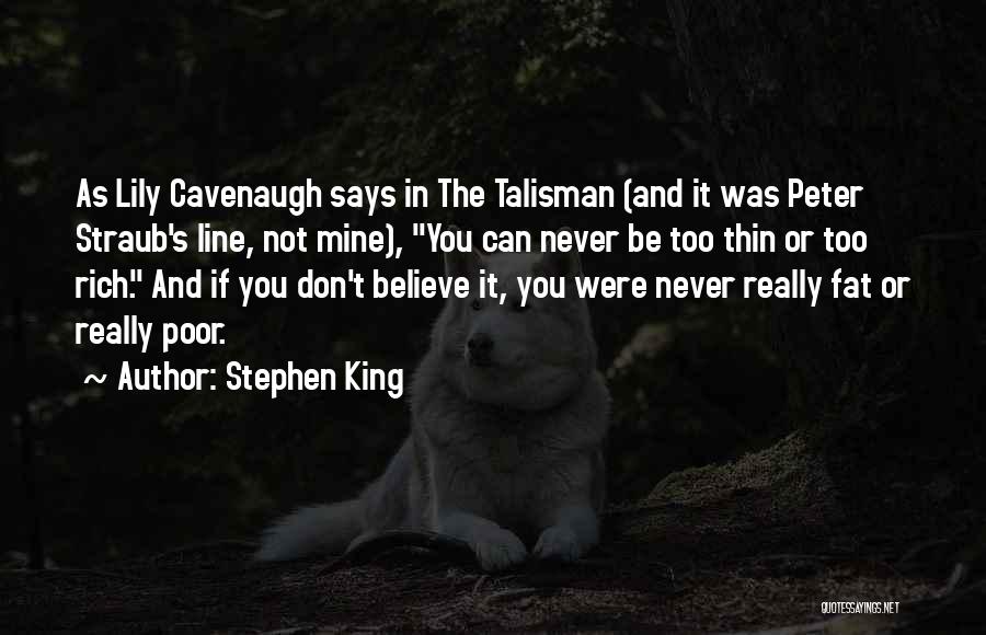 Stephen King Quotes: As Lily Cavenaugh Says In The Talisman (and It Was Peter Straub's Line, Not Mine), You Can Never Be Too