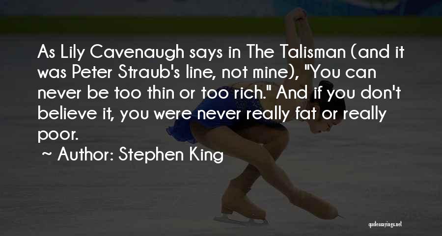 Stephen King Quotes: As Lily Cavenaugh Says In The Talisman (and It Was Peter Straub's Line, Not Mine), You Can Never Be Too