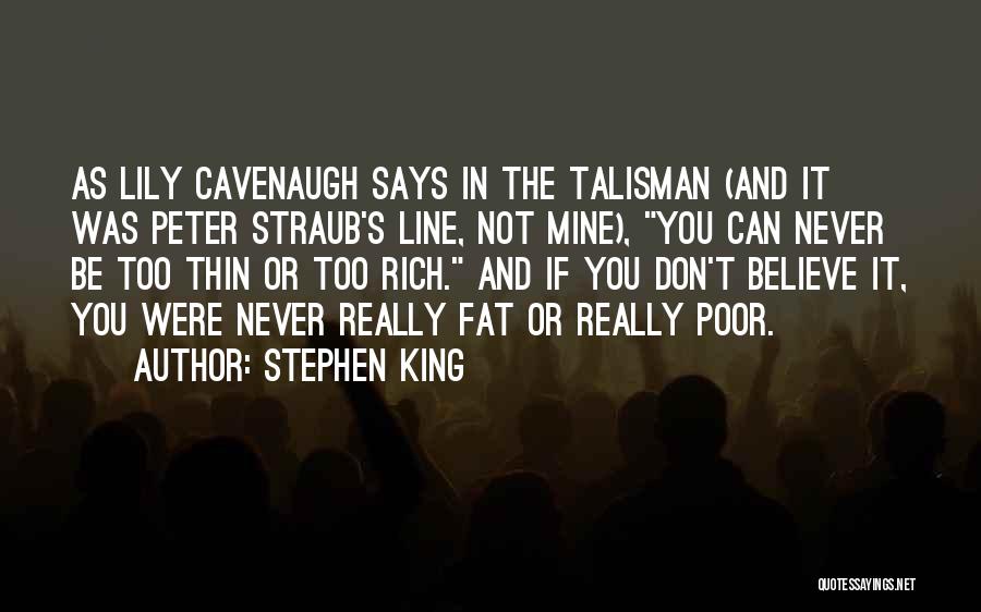 Stephen King Quotes: As Lily Cavenaugh Says In The Talisman (and It Was Peter Straub's Line, Not Mine), You Can Never Be Too