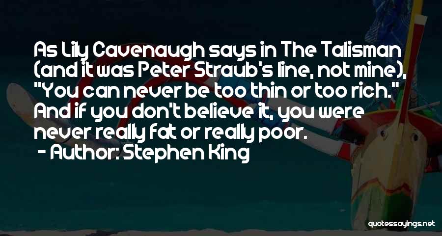 Stephen King Quotes: As Lily Cavenaugh Says In The Talisman (and It Was Peter Straub's Line, Not Mine), You Can Never Be Too