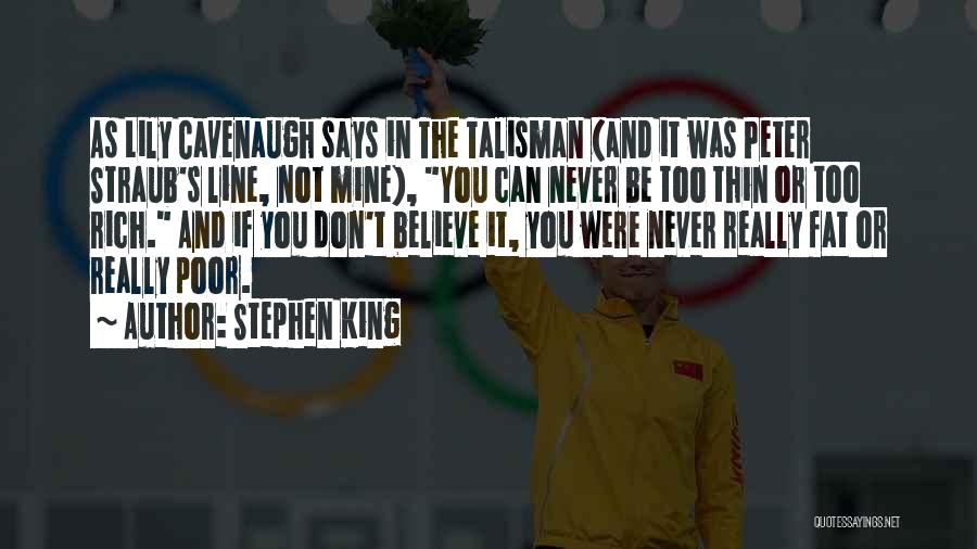 Stephen King Quotes: As Lily Cavenaugh Says In The Talisman (and It Was Peter Straub's Line, Not Mine), You Can Never Be Too