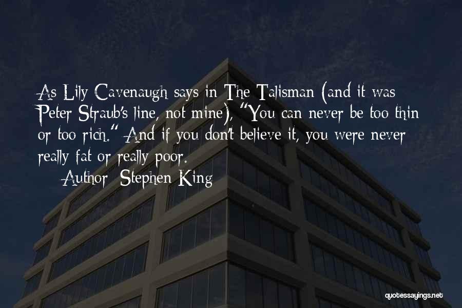 Stephen King Quotes: As Lily Cavenaugh Says In The Talisman (and It Was Peter Straub's Line, Not Mine), You Can Never Be Too