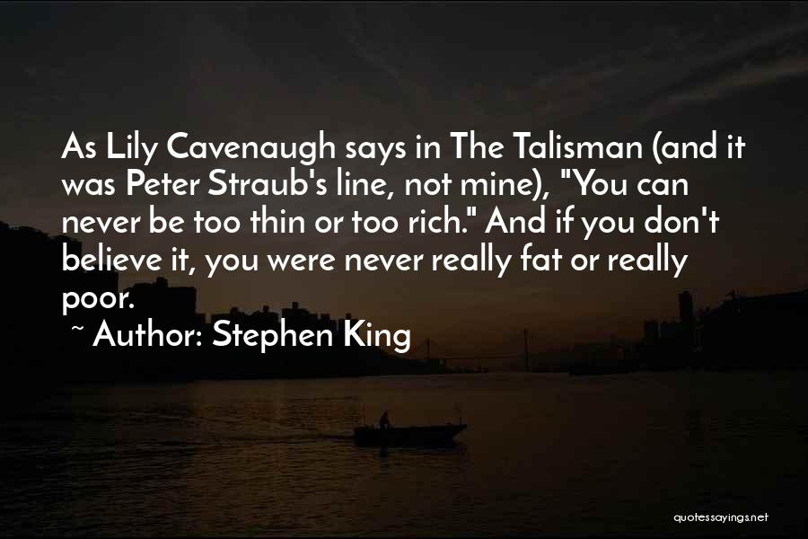 Stephen King Quotes: As Lily Cavenaugh Says In The Talisman (and It Was Peter Straub's Line, Not Mine), You Can Never Be Too