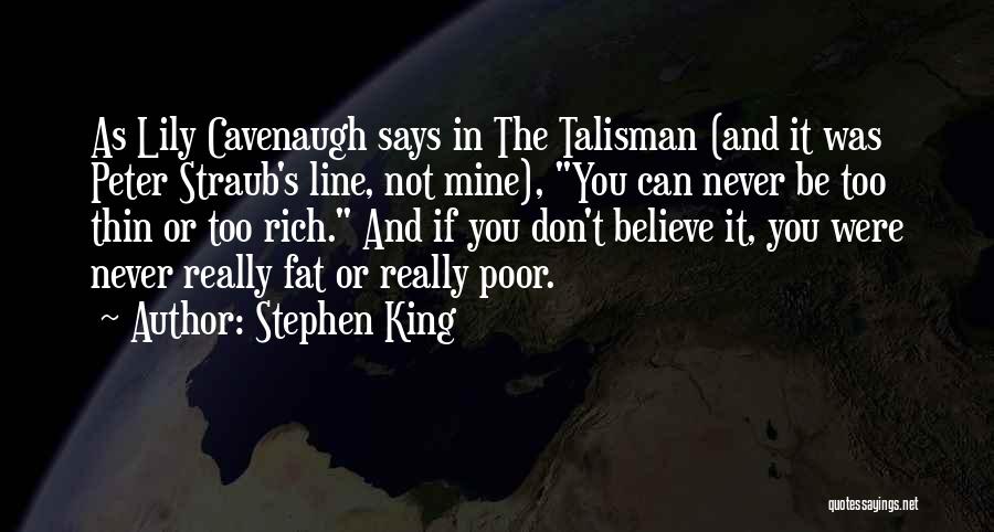 Stephen King Quotes: As Lily Cavenaugh Says In The Talisman (and It Was Peter Straub's Line, Not Mine), You Can Never Be Too